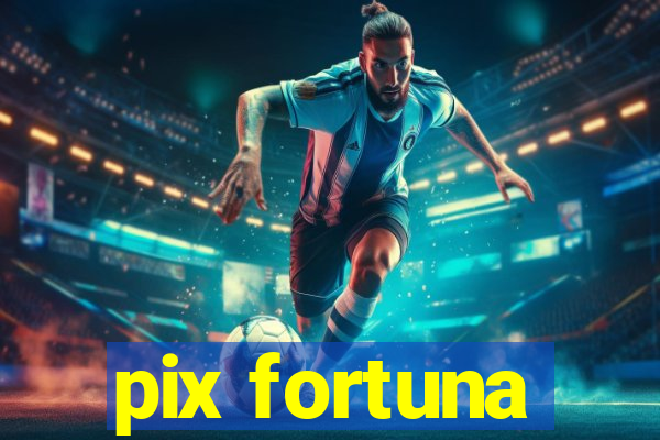 pix fortuna